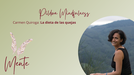 Píldora Mindfulness: La dieta de las quejas - Carmen Quiroga